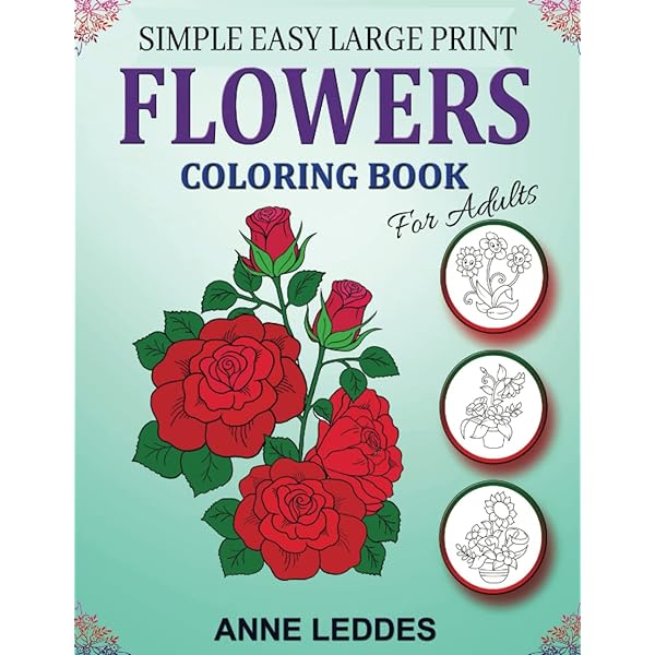 Simple easy large print flowers coloring book for adults bold easy coloring pages for adults to color large print designs for adults and images of flowers relaxing flower designs