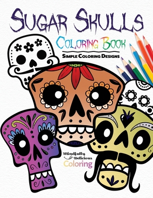 Sugar skulls coloring book simple coloring designs for kids adults and seniors who want easy and basic pictures to color paperback changing hands bookstore