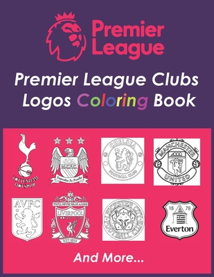 Premier league clubs logos coloring book a soccer coloring book for all you soccer fans for adults and kids up to ranked teams in the premier l paperback books on