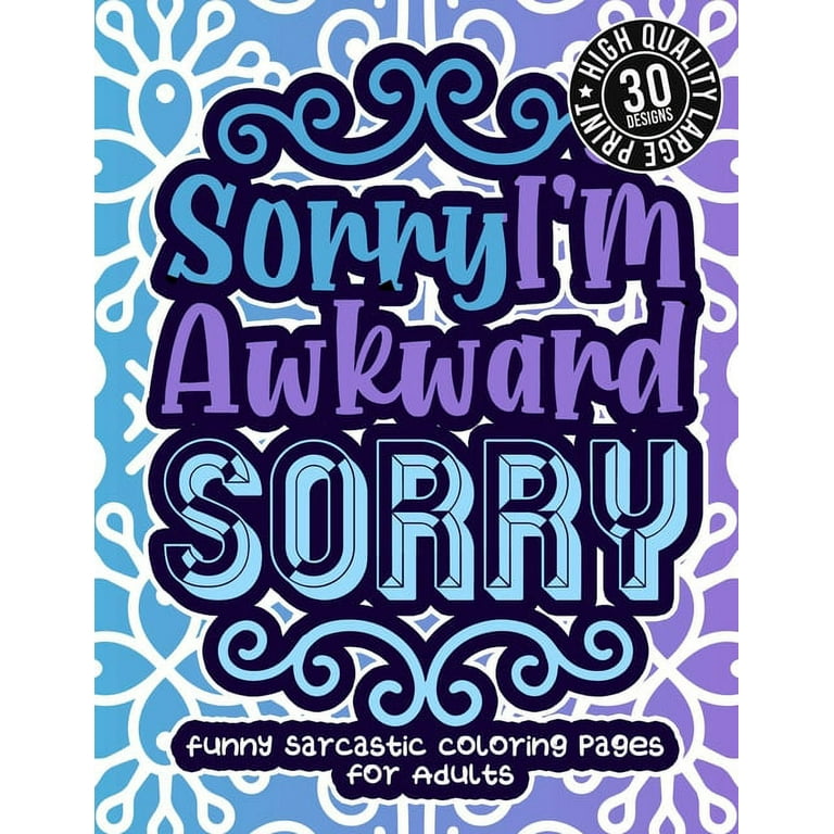 Sorry im awkward sorry funny sarcastic coloring pages for adults humorous colouring gift book for sarcasm addicts w sassy sayings geometric patterns for stress relief relaxation paperback