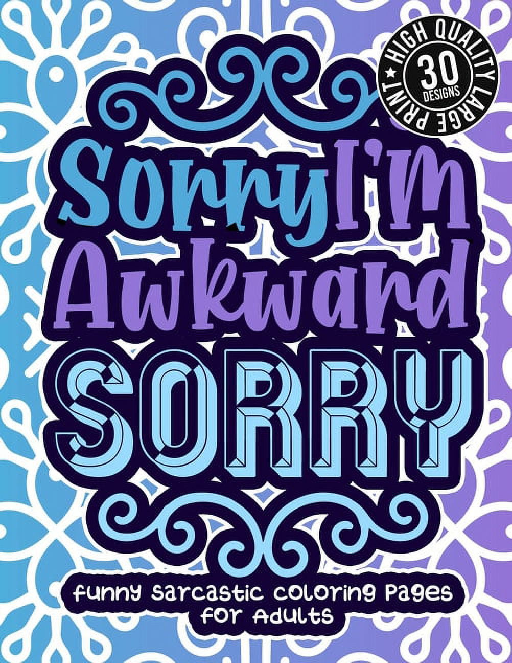 Sorry im awkward sorry funny sarcastic coloring pages for adults humorous colouring gift book for sarcasm addicts w sassy sayings geometric patterns for stress relief relaxation paperback