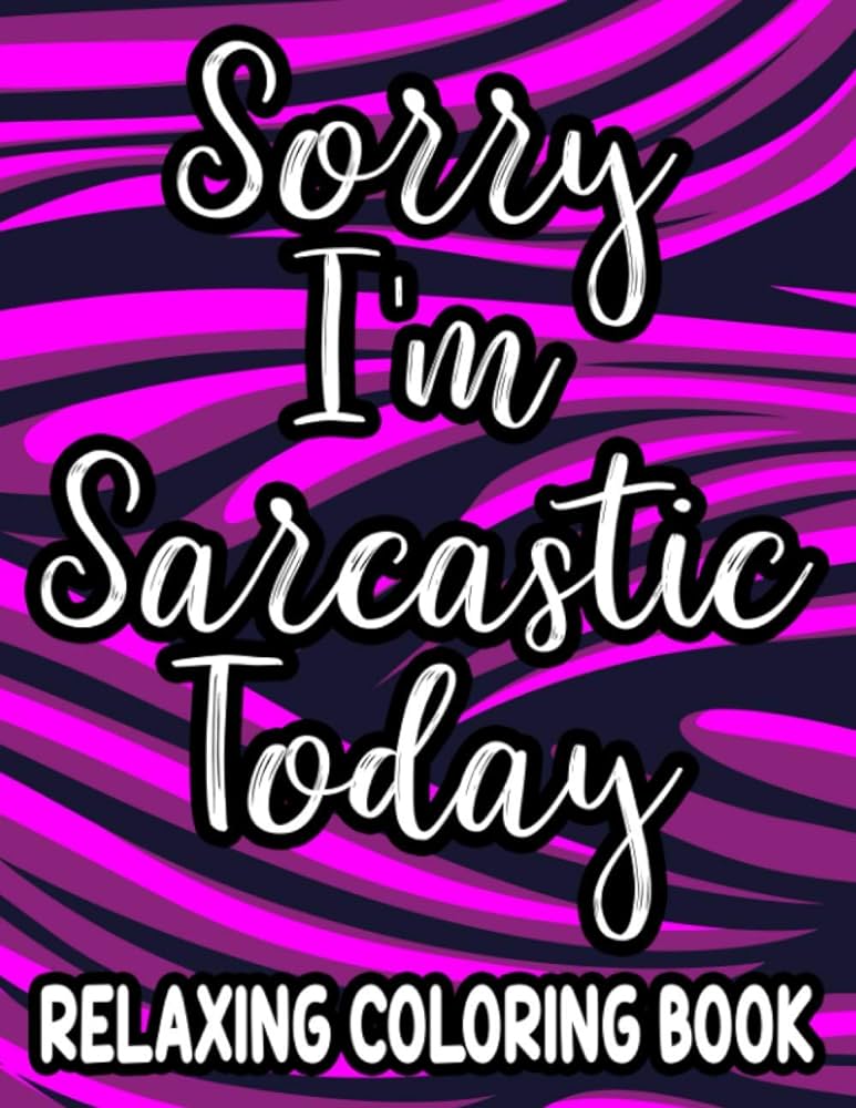 Sorry im sarcastic today relaxing coloring book funny quotes and relaxing patterns to color for adults stress