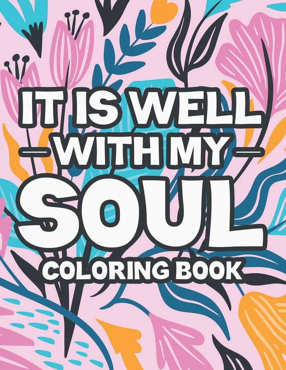 It is well with my soul coloring book stress relieving christian faith coloring book devotional coloring pages with floral designs and inspirational bible verses christian coloring journal paperback