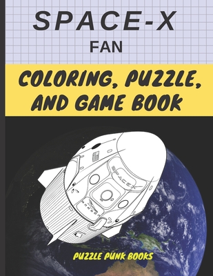 Spacex fan coloring puzzle and game book featuring exciting achievements from spacex word puzzles with insightful messages from elon musk and space exploration games inspiring space for kids by puzzle punk books