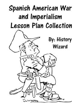 Spanish american war and imperialism lesson plan collection by history wizard