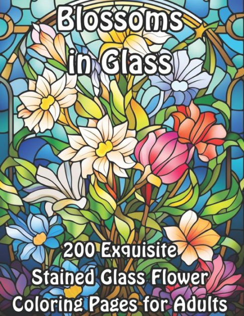 Blossoms in glass exquisite stained glass flower coloring pages for adults by geri c paperback barnes noble