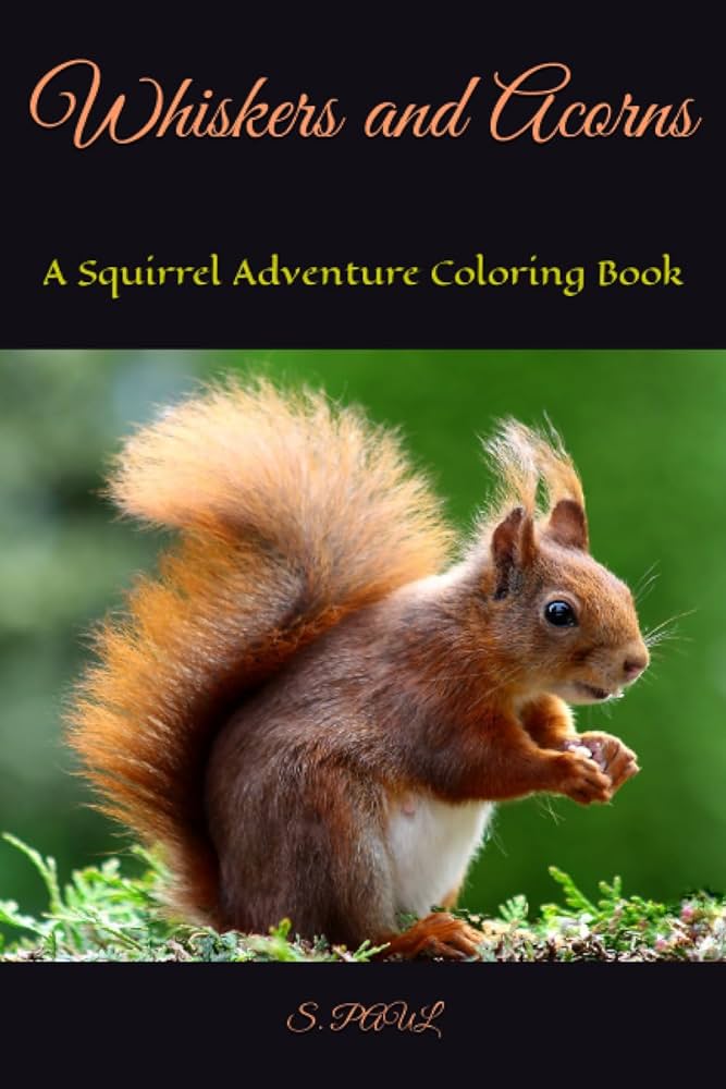 Whiskers and acorns a squirrel adventure coloring book paul s books