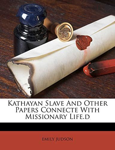 The kathayan slave and other papers connected with missionary lifeemily judson