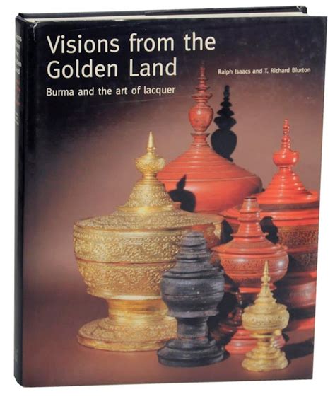 Visions from the golden land burma and the art of lacquertrichard blurton