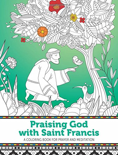 Praising god with saint francis a coloring book for prayer and medita â