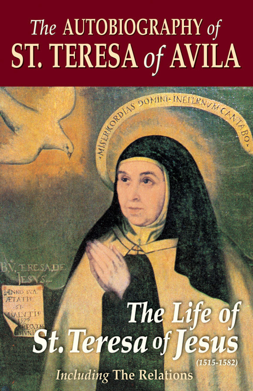 The autobiography of saint teresa of avila the life of st teresa of jesus