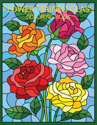 Flowers stained glass coloring book an adult coloring book with beautiful flower designs for relaxation and stress relief stained glass coloring paperback murder by the book