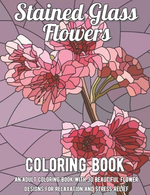 Stained glass flowers coloring book an adult coloring book with beautiful flower designs for relaxation and stress relief paperback murder by the book