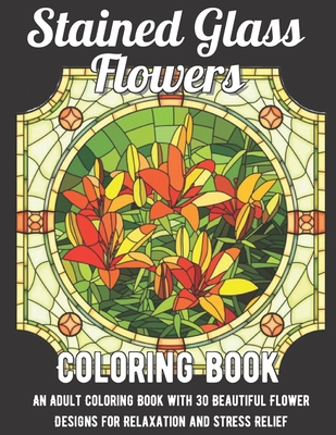 Stained glass flowers coloring book an adult coloring book with beautiful flower designs for relaxation and stress relief paperback murder by the book