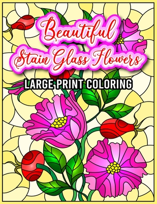 Beautiful stain glass flowers large print coloring beautiful flower designs for stress relief relaxation and creativity for hours of fun staine paperback prologue bookshop