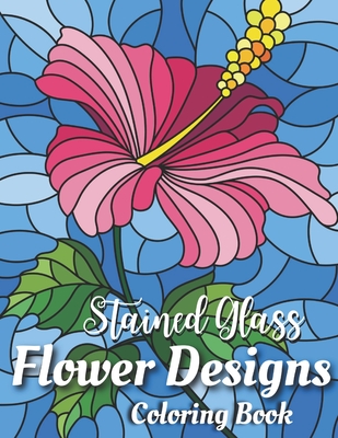 Stained glass flower designs coloring book an adult stained glass coloring book with stress relieving flower and butterfly designs paperback palabras bilingual bookstore