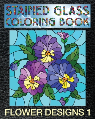 Flower designs stained glass coloring book floral stain glass windows to test your coloring and shading skills paperback prologue bookshop