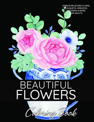 Beautiful flowers coloring book a flower adult coloring book beautiful and awesome floral coloring pages for adult to get stress relieving and relax paperback boswell book pany