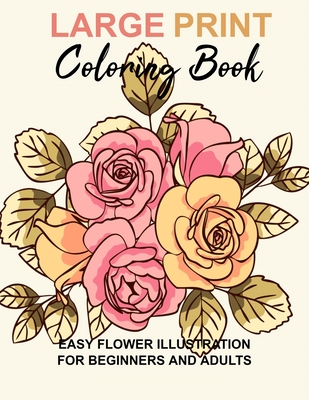 Large print coloring book easy flower illustration for beginners and adults coloring book for adults the stress relieving adult coloring pages paperback boswell book pany
