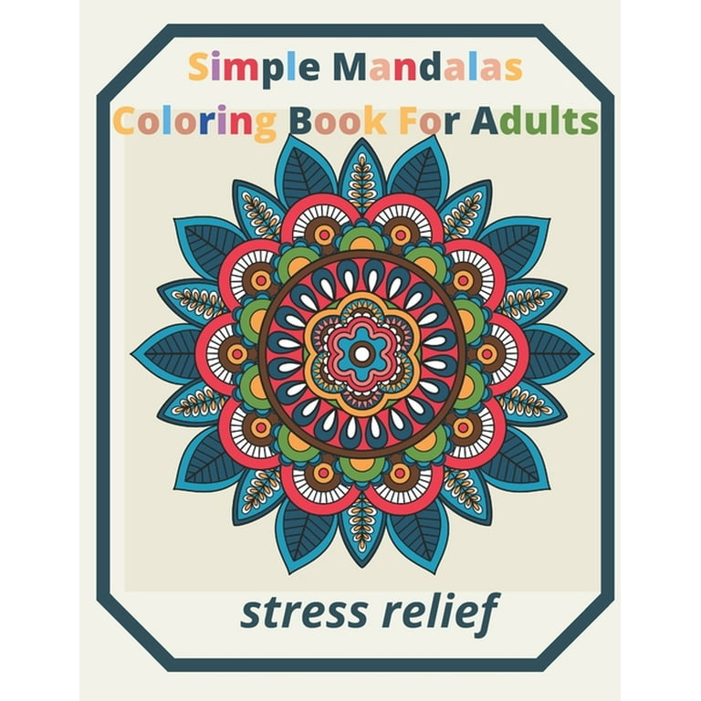 Simple mandalas coloring book for adults stress relief an adult patterns flower coloring book with fun simple and relaxing coloring pages easy coloring books paperback