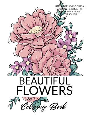 Beautiful flowers coloring book a flower adult coloring book beautiful and awesome floral coloring pages for adult to get stress relieving and relax paperback gibsons bookstore