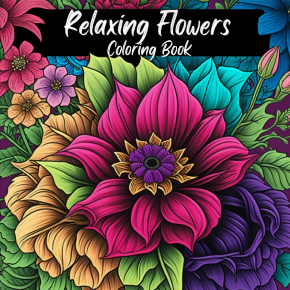 Relaxing flowers coloring book stress relieving coloring book for adults relax and unwind with unique floral and botanical designs aj coloring book books