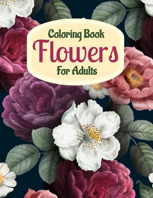 Coloring book flowers for adults a flower adult coloring book beautiful and awesome floral coloring pages for adult to get stress relieving and rela paperback boswell book pany