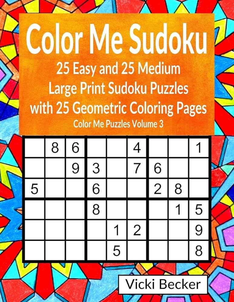 Color me sudoku easy and medium large print sudoku puzzles with geometric coloring pages color me puzzles becker vicki books