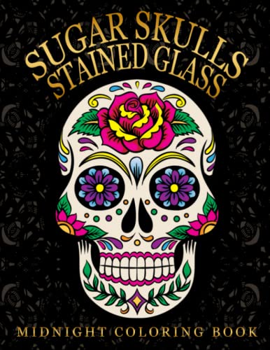 Midnight sugar skulls stained glass coloring book amazing coloring pages on black backgroud with impressive designs for all ages to unleash creative and unwind great gift for special occasions by