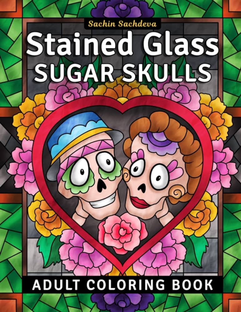 Stained glass sugar skulls adult coloring book for stress relief and relaxation sachdeva sachin sachdeva sachin books