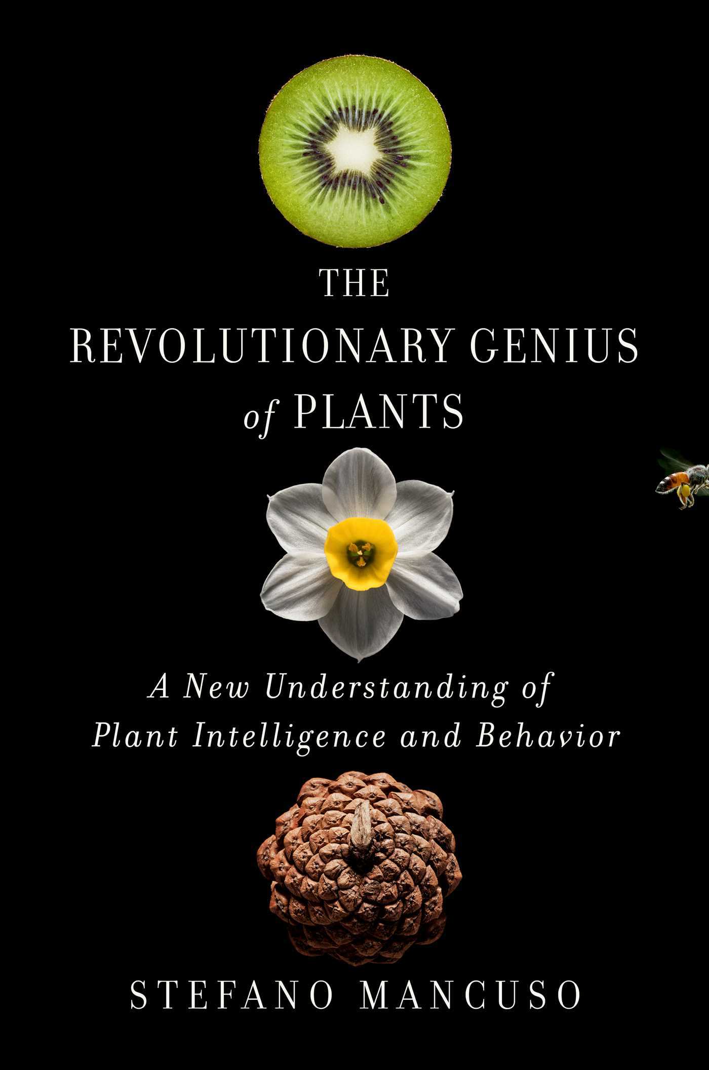 The revolutionary genius of plants a new understanding of plant intelligence and behavior by stefano mancuso