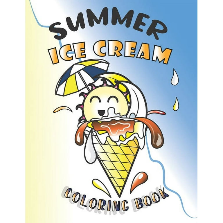 Summer ice cream coloring book summer activities for kids and preschoolers sweet and delicious desserts frozen treats and ice cream designs ideas funny and relaxing summer coloring book paperba