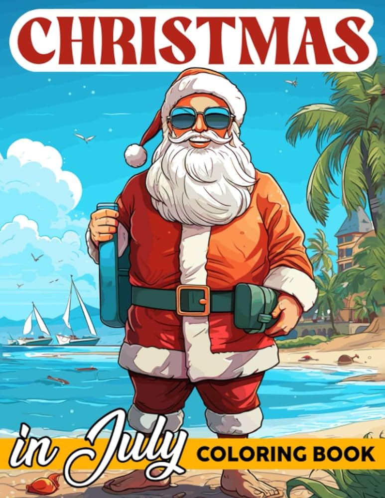 Christmas in july coloring book summer santa coloring pages with illustrations of santa enjoying summer holidays for kids teens and adults for fun and relaxation hollie unrwood books