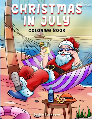 Christmas in july coloring book with illustrations of santa enjoying summer holidays for kids teens and adults for fun and relaxation by sachin sachdeva