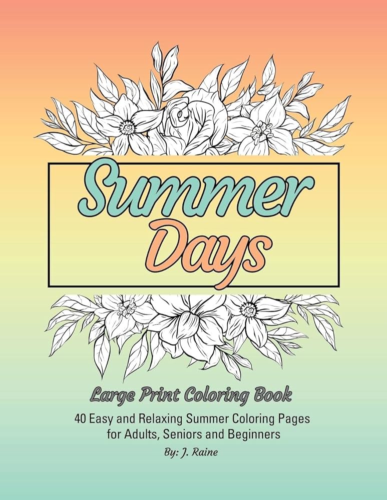 Summer days large print coloring book easy and relaxing summer coloring pages for adults seniors and beginners raine j books