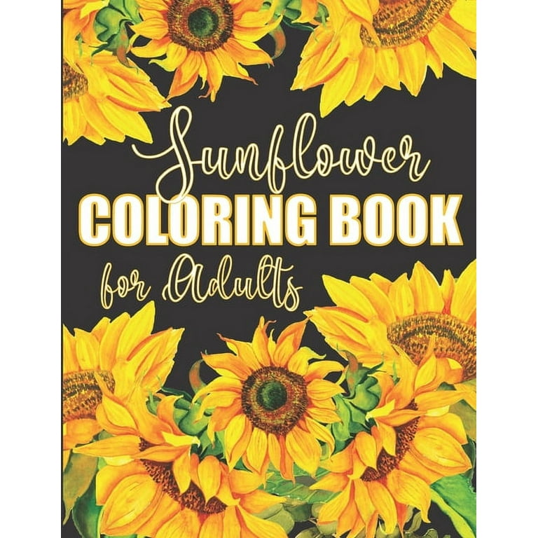 Sunflower coloring book for adults beautiful flower design color pages with encouraging quotes for hours of relaxation paperback