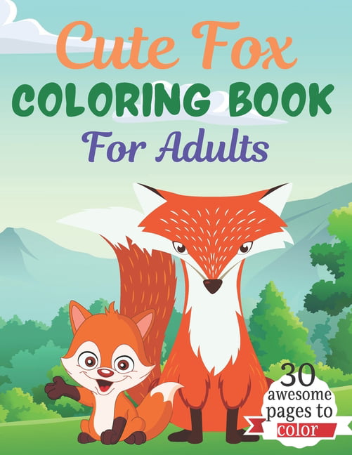 Cute fox coloring book for adults an adult coloring book featuring super cute fox animals this book featuring fun and easy coloring pages for animal lovers of fun suitable for adults paperback