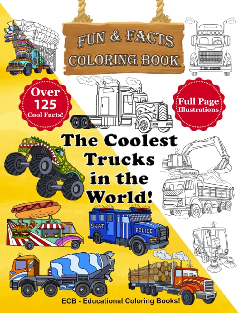 The coolest trucks in the world â fun facts coloring book full