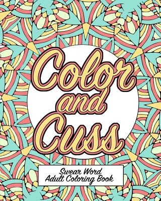 Color and cuss a hilarious swear word adult coloring book paperback boswell book pany