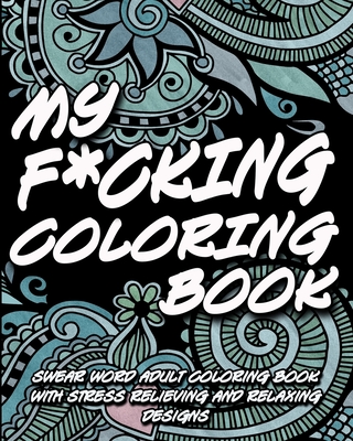 My fcking coloring book swear word adult coloring book with stress relieving and relaxing designs paperback barrett bookstore