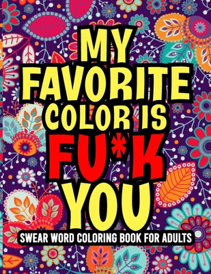 My favorite color is fuk you amazing swear word adult coloring book ll designs to color for grown