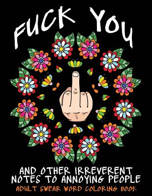 Adult swear word coloring book fuck you other irreverent notes to annoying people sweary rude curse word coloring pages to calm you the fck do adult coloring book paperback