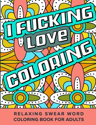I fucking love coloring relaxing swear word coloring book for adults dirty curse words color pages