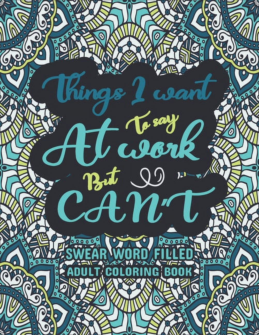 Things i want to say at work but cant swear word swearing and sweary designs swear words adult coloring book release your stress anger