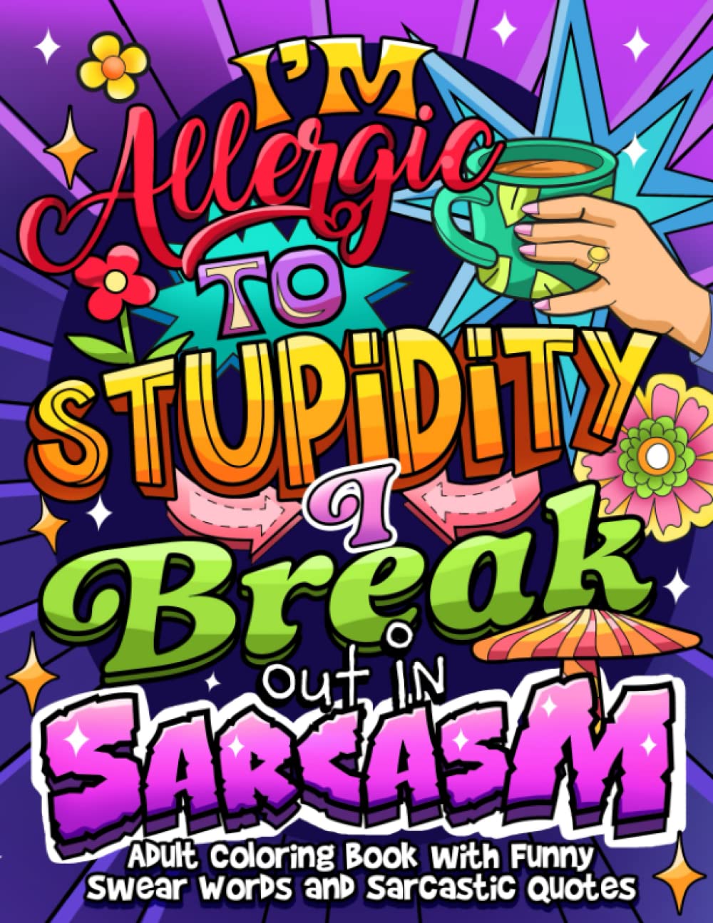 Mua im allergic to stupidity i break out in sarcasm adult coloring book with swear words and sarcastic quotes for stress relief and relaxation swear word coloring book series trãªn amazon má