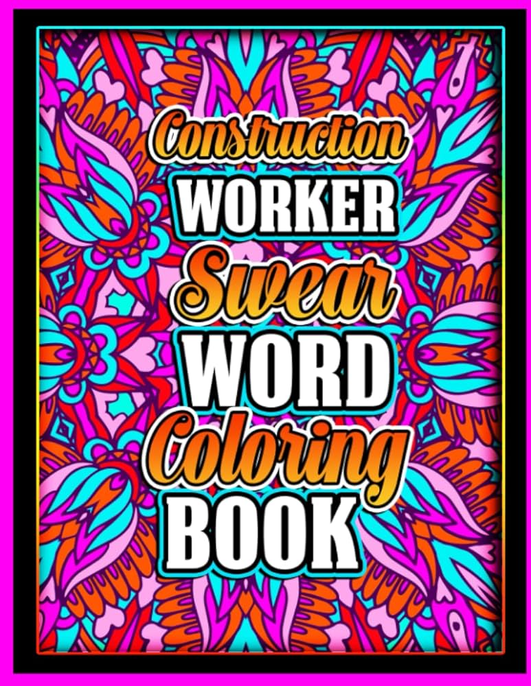 Construction worker swear word coloring book inspirational cuss quotes colouring page with stress relieving and relaxing design for retired men and women funk sarstic appreciation gift idea for birthday and