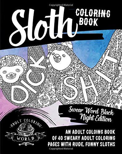 Swear word coloring books for adults ser sloth coloring book swear word black night edition an adult coloing book of sweary adult coloring pages with rude funny sloths by adult