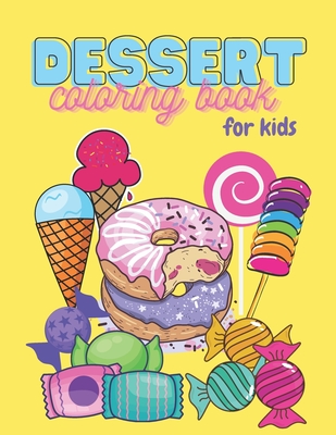 Dessert coloring book for kids sweet treats delicious collection of cupcakes cakes ice cream donuts candy pancakes pastries pies milkshake paperback an unlikely story bookstore cafã