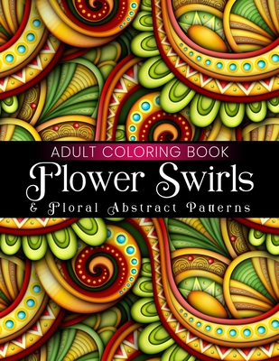 Flower swirls floral abstract patterns adult coloring book beautiful large print floral designs coloring pages for girls boys teens men women a paperback books on the square