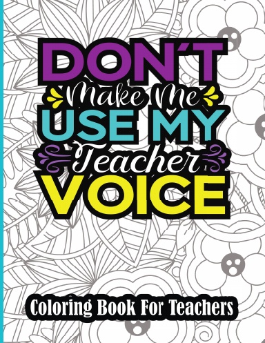 Dont make me use my teacher voice